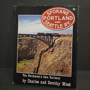 RARE SPOKANE PORTLAND & SEATTLE RAILROAD RAILWAY BOOK BY CHARLES & DORTHY WOOD